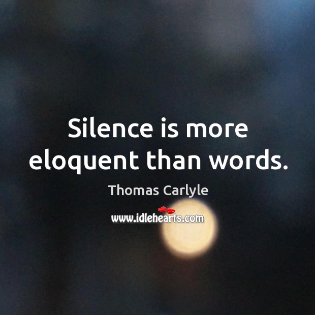 Silence is more eloquent than words. Silence Quotes Image