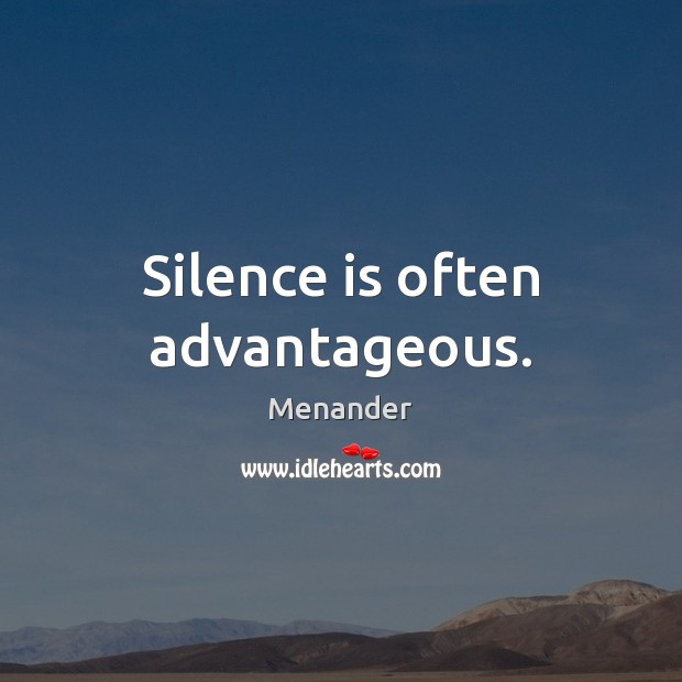 Silence is often advantageous. Menander Picture Quote