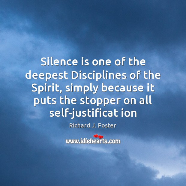 Silence is one of the deepest Disciplines of the Spirit, simply because Richard J. Foster Picture Quote