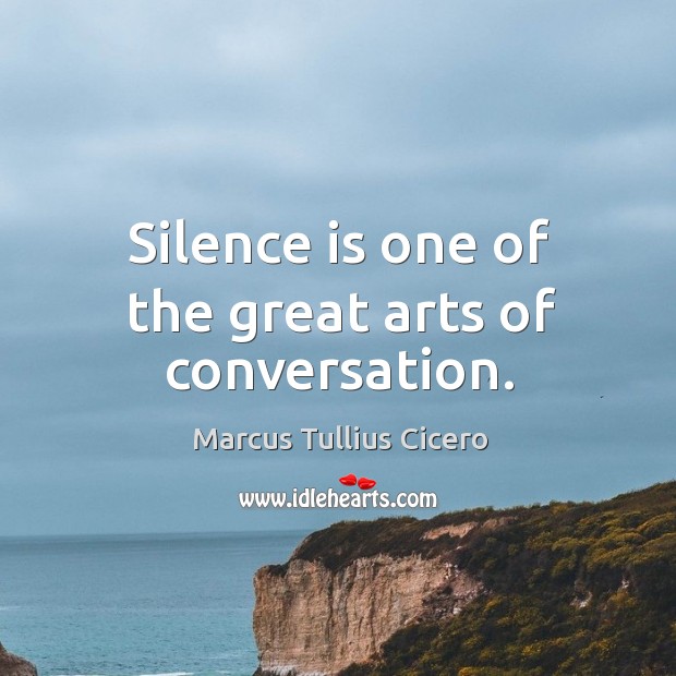 Silence is one of the great arts of conversation. Image
