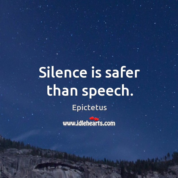 Silence is safer than speech. Silence Quotes Image