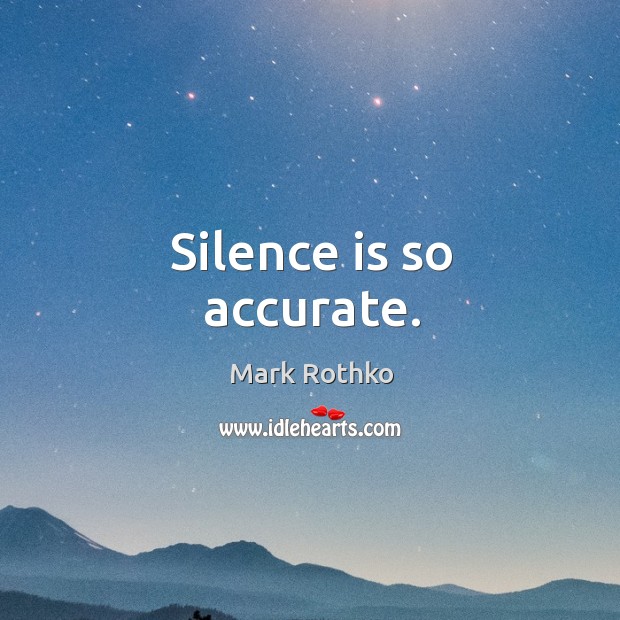 Silence is so accurate. Mark Rothko Picture Quote