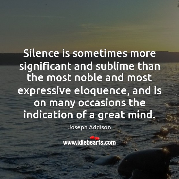 Silence is sometimes more significant and sublime than the most noble and Image