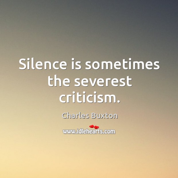 Silence is sometimes the severest criticism. Image