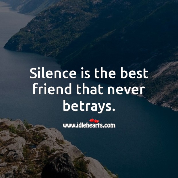 Silence is the best friend that never betrays. Best Friend Quotes Image