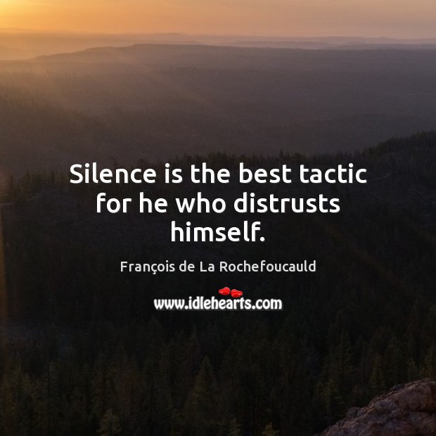 Silence is the best tactic for he who distrusts himself. Image