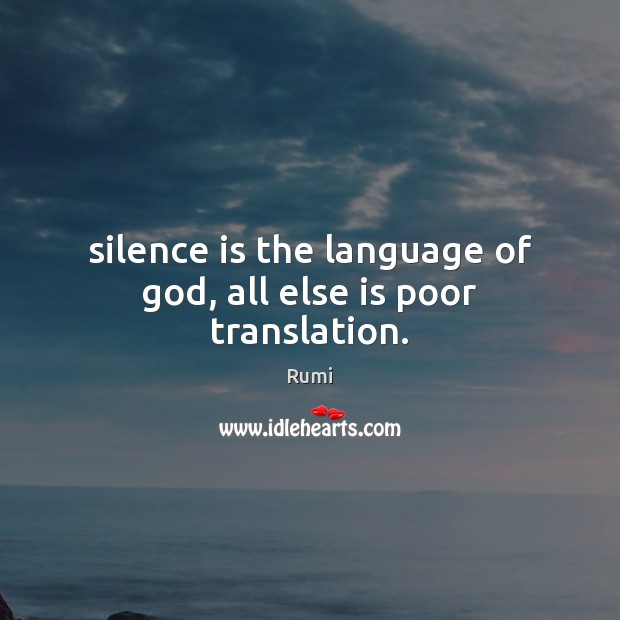 Silence is the language of God, all else is poor translation. Silence Quotes Image