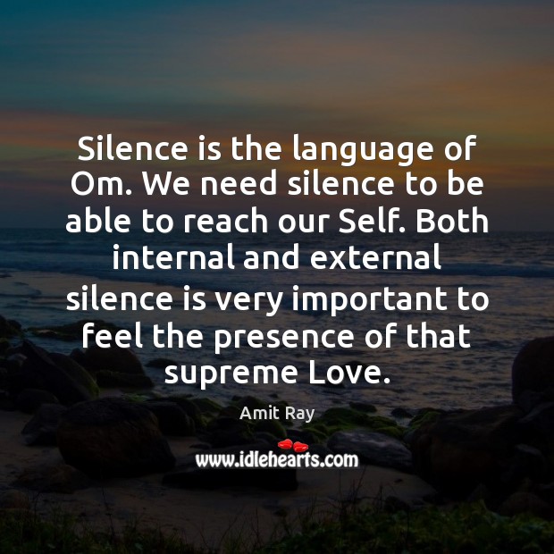 Silence is the language of Om. We need silence to be able Silence Quotes Image