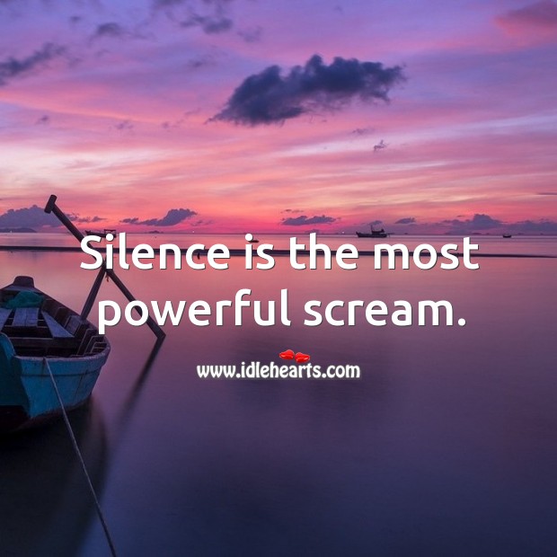 Silence is the most powerful scream. Image