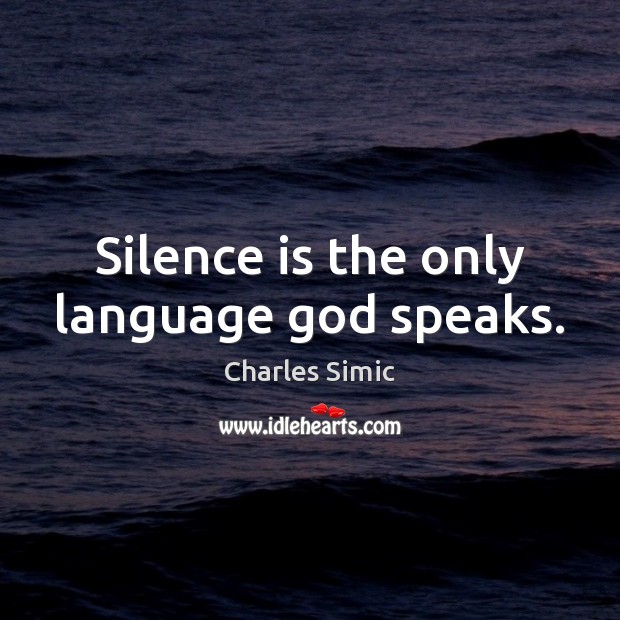 Silence is the only language God speaks. Image