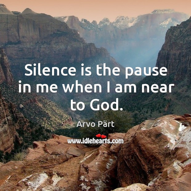 Silence is the pause in me when I am near to God. Image