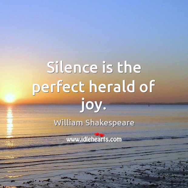 Silence is the perfect herald of joy. Silence Quotes Image