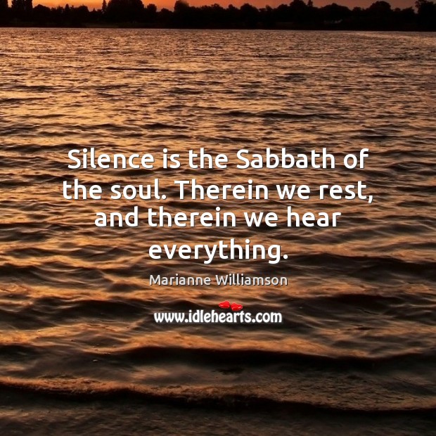 Silence is the Sabbath of the soul. Therein we rest, and therein we hear everything. Image