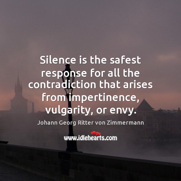 Silence is the safest response for all the contradiction that arises from Johann Georg Ritter von Zimmermann Picture Quote