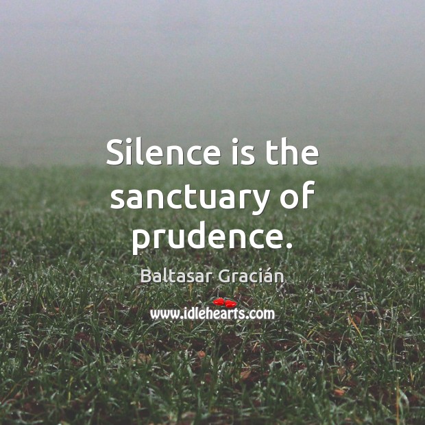 Silence is the sanctuary of prudence. Image