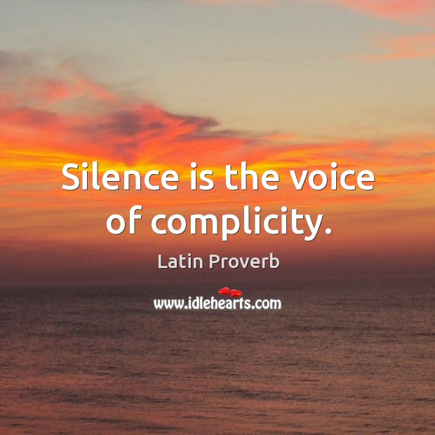 Silence is the voice of complicity. Latin Proverbs Image