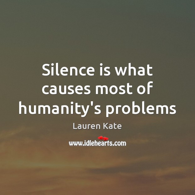 Silence is what causes most of humanity’s problems Silence Quotes Image
