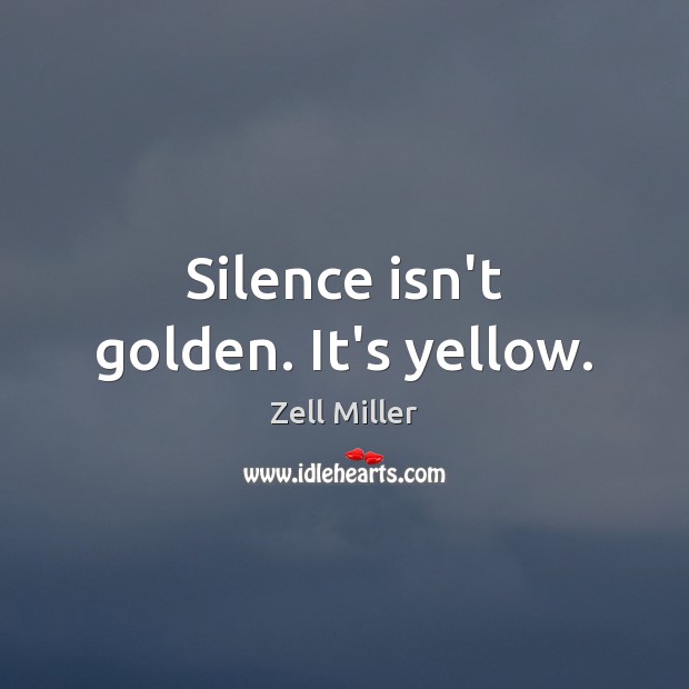 Silence isn’t golden. It’s yellow. Zell Miller Picture Quote