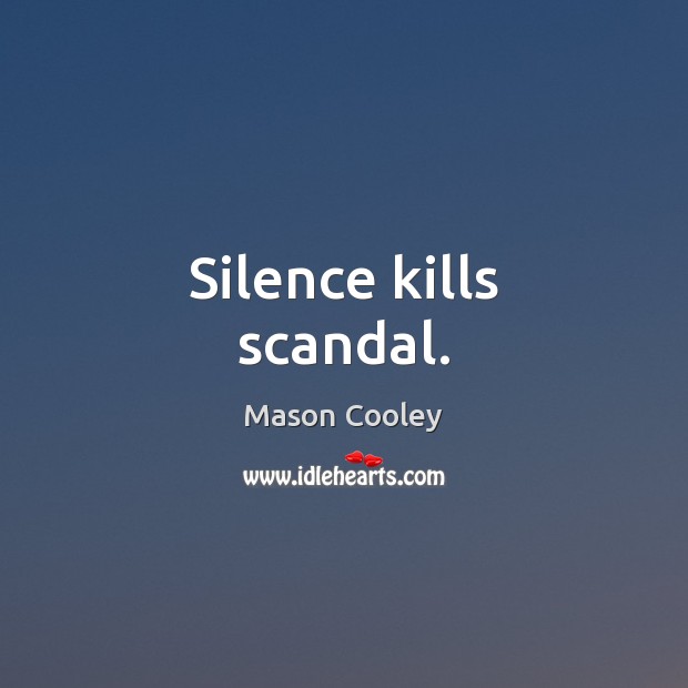 Silence kills scandal. Image
