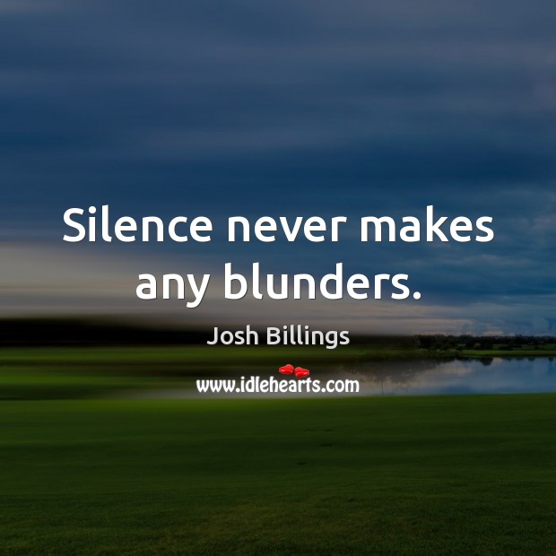 Silence never makes any blunders. Josh Billings Picture Quote