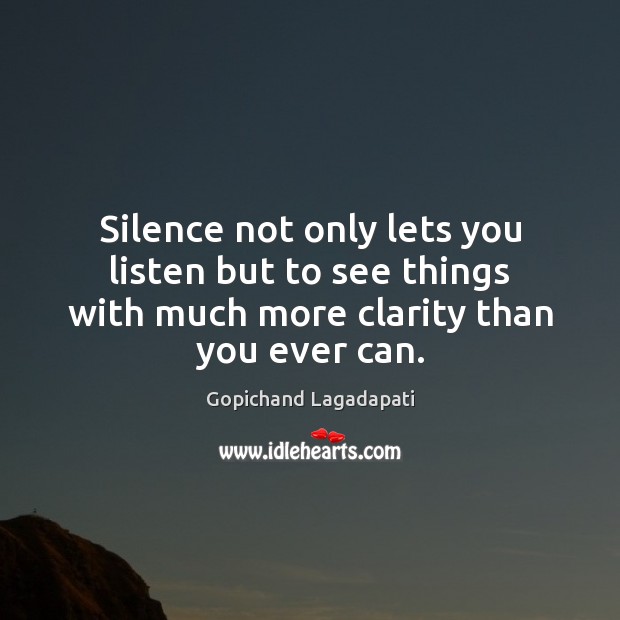Silence not only lets you listen but to see things with much Image