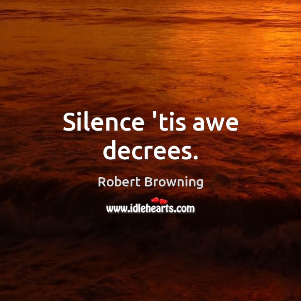 Silence ’tis awe decrees. Image