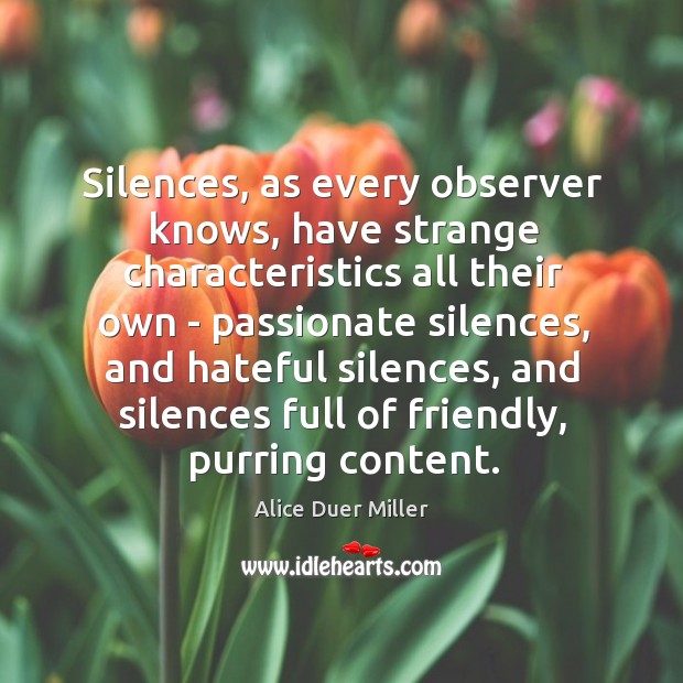 Silences, as every observer knows, have strange characteristics all their own – 