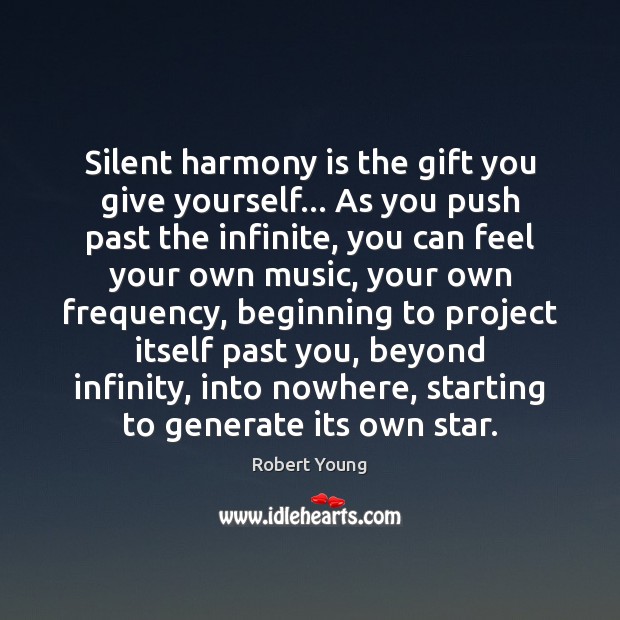 Silent harmony is the gift you give yourself… As you push past Robert Young Picture Quote
