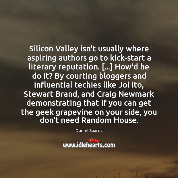 Silicon Valley isn’t usually where aspiring authors go to kick-start a literary Daniel Suarez Picture Quote