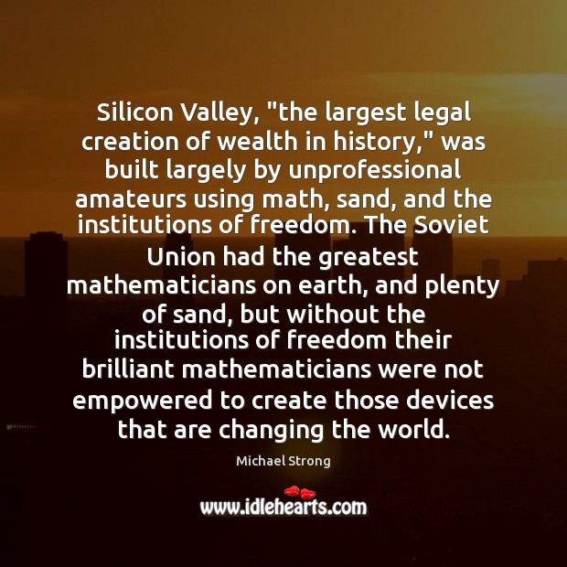Silicon Valley, “the largest legal creation of wealth in history,” was built 