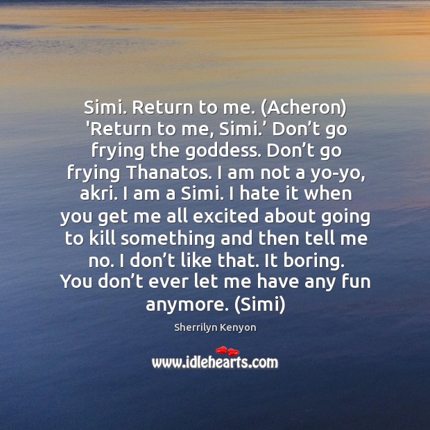 Simi. Return to me. (Acheron) ‘Return to me, Simi.’ Don’t go Don’t Ever Let Quotes Image