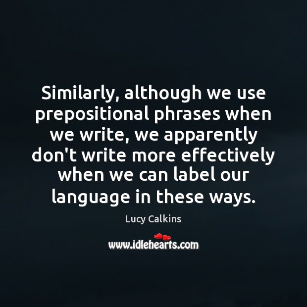 Similarly, although we use prepositional phrases when we write, we apparently don’t Image