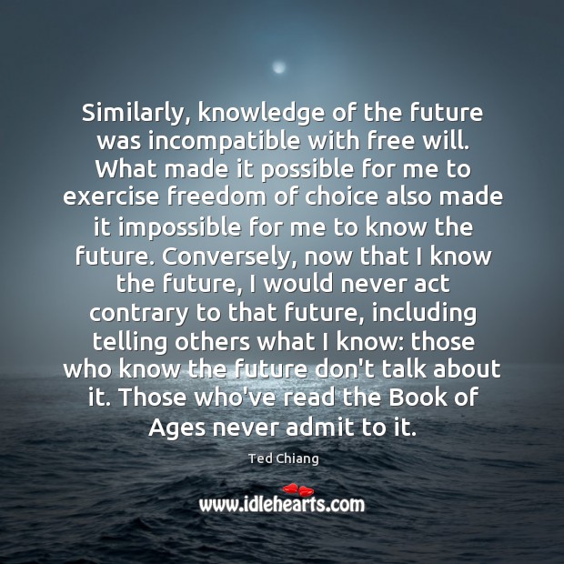 Similarly, knowledge of the future was incompatible with free will. What made Image