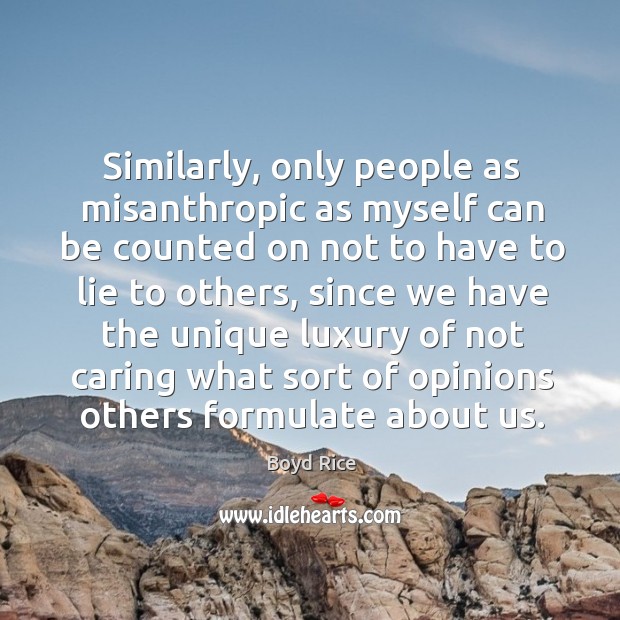 Similarly, only people as misanthropic as myself can be counted on not to have to lie Image
