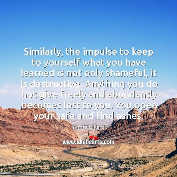 Similarly, the impulse to keep to yourself what you have learned is Image