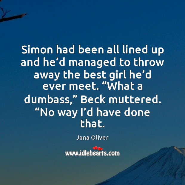Simon had been all lined up and he’d managed to throw Jana Oliver Picture Quote