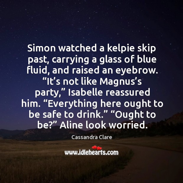 Simon watched a kelpie skip past, carrying a glass of blue fluid, Image
