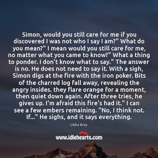 Simon, would you still care for me if you discovered I was Libba Bray Picture Quote