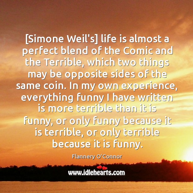 [Simone Weil’s] life is almost a perfect blend of the Comic and Flannery O’Connor Picture Quote