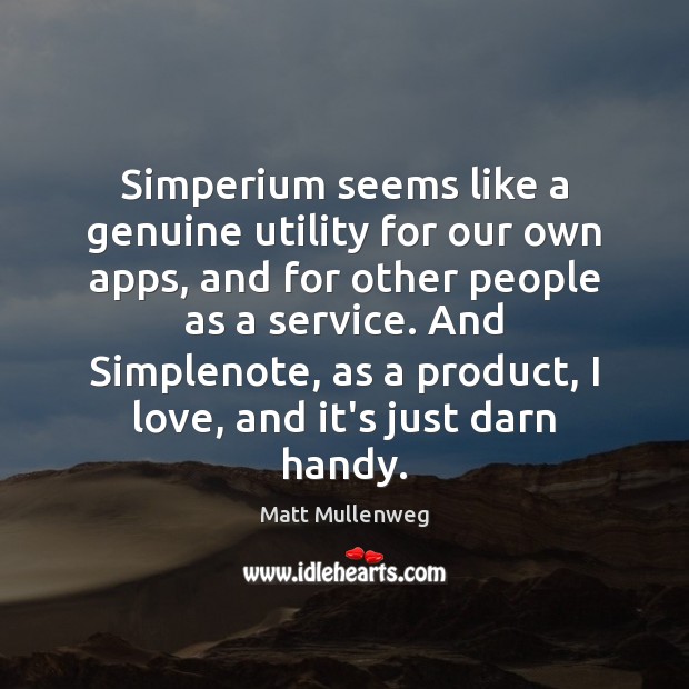 Simperium seems like a genuine utility for our own apps, and for Matt Mullenweg Picture Quote
