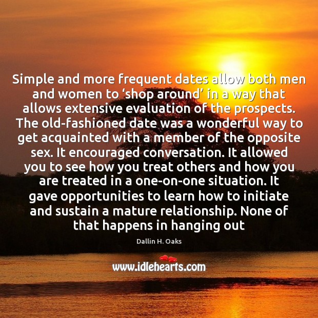 Simple and more frequent dates allow both men and women to ‘shop Dallin H. Oaks Picture Quote