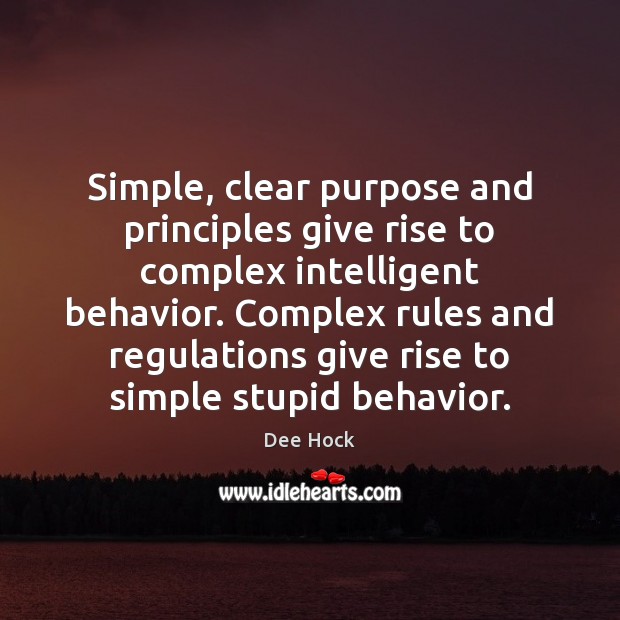Simple, clear purpose and principles give rise to complex intelligent behavior. Complex Behavior Quotes Image