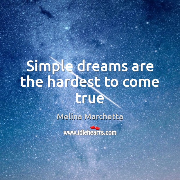 Simple dreams are the hardest to come true Melina Marchetta Picture Quote