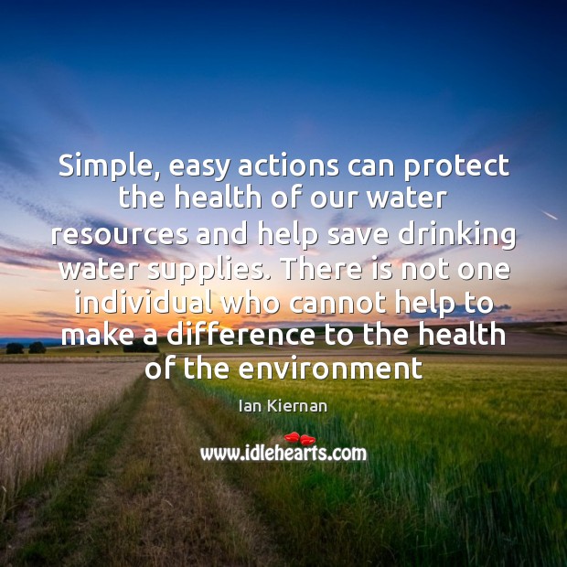 Simple, easy actions can protect the health of our water resources and Ian Kiernan Picture Quote