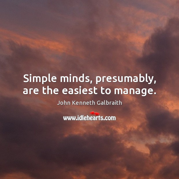 Simple minds, presumably, are the easiest to manage. Image