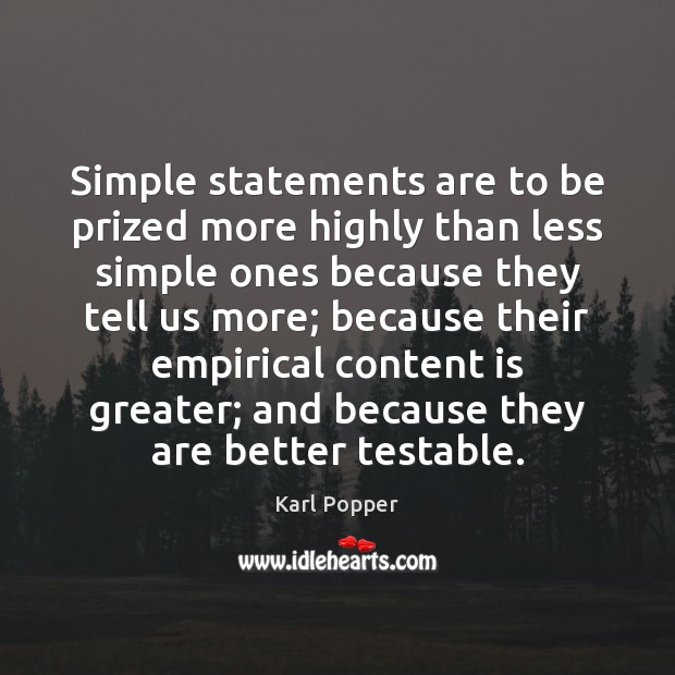 Simple statements are to be prized more highly than less simple ones Karl Popper Picture Quote