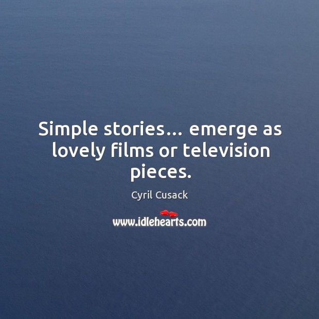 Simple stories… emerge as lovely films or television pieces. Image