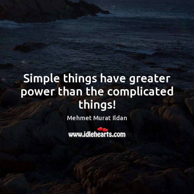 Simple things have greater power than the complicated things! Image