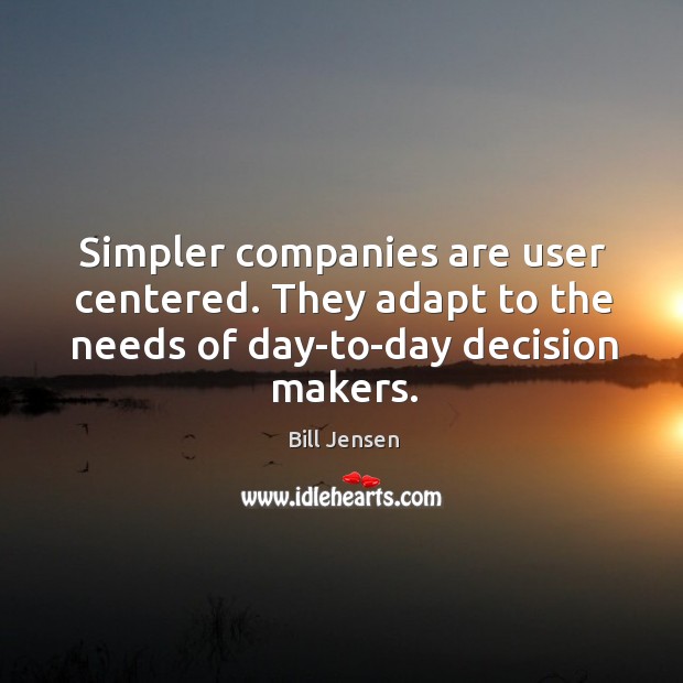Simpler companies are user centered. They adapt to the needs of day-to-day Image