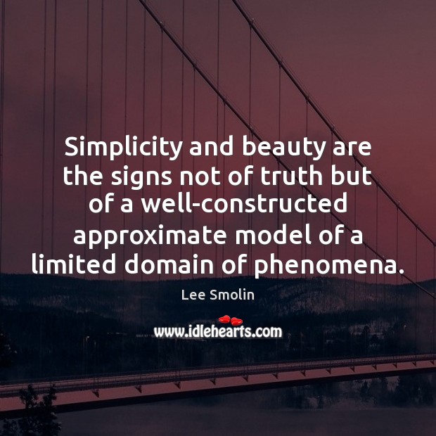 Simplicity and beauty are the signs not of truth but of a Lee Smolin Picture Quote